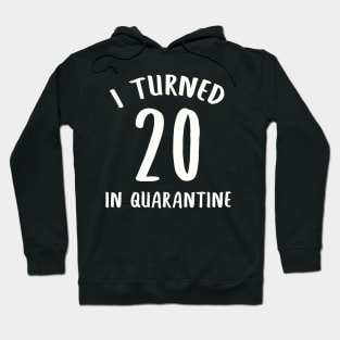 I Turned 20 In Quarantine Hoodie